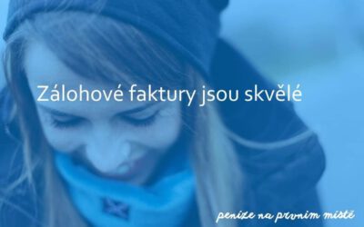 Zálohové faktury jsou skvělé